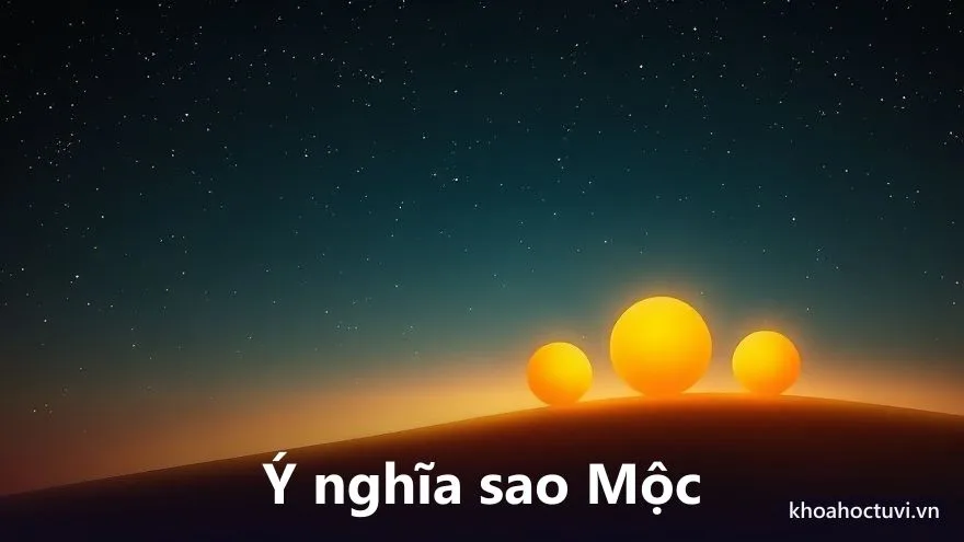 Ý nghĩa sao Mộc trong chiêm tinh gồm ba mảng may mắn, mở rộng và niềm tin