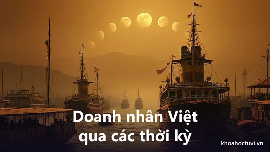 Doanh nhân Việt Nam qua các thời kỳ lịch sử từ Bạch Thái Bưởi đến thời Đổi Mới