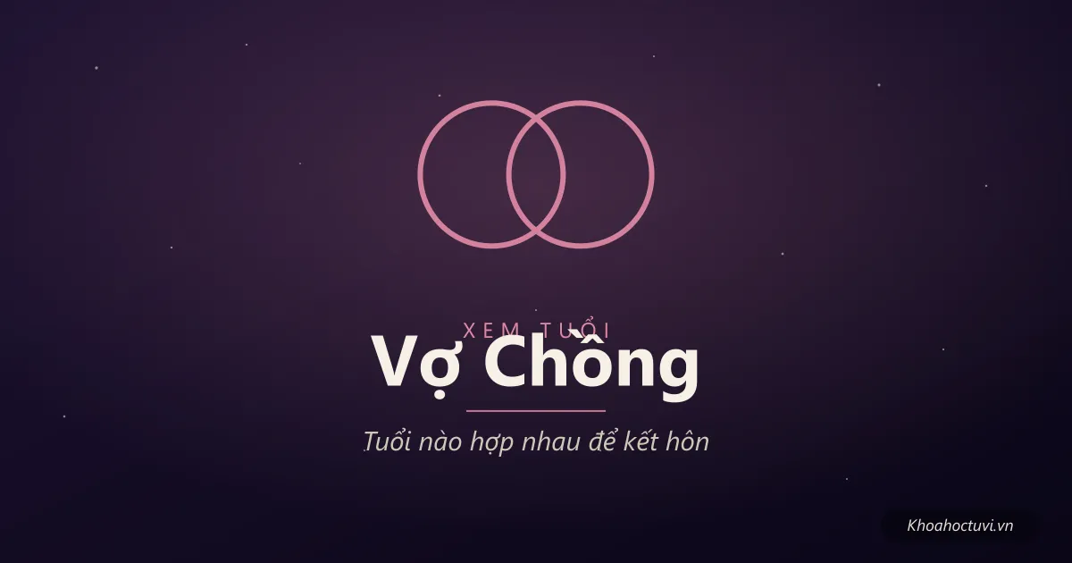 Xem tuổi vợ chồng — tra tuổi nào hợp nhau để kết hôn theo con giáp
