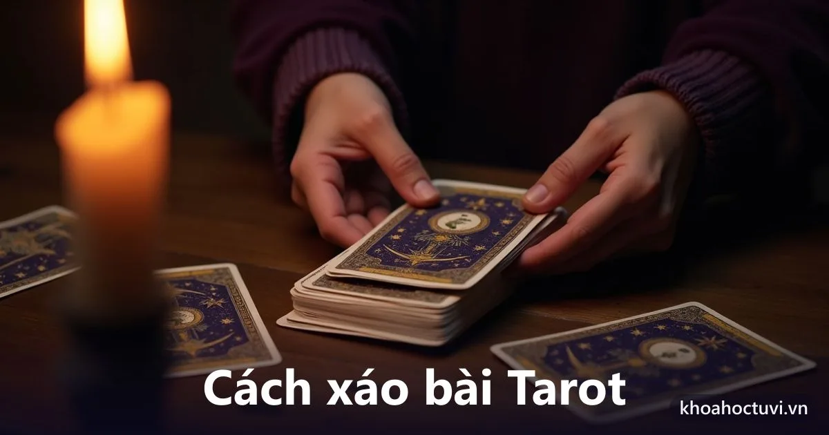 Cách xáo bài Tarot: 4 kiểu xáo, cách cắt bài và lá nhảy