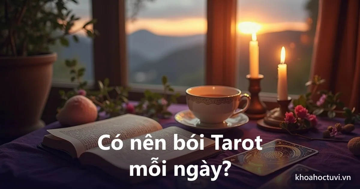 Có nên bói Tarot mỗi ngày? Lợi, hại và cách rút một lá lành mạnh