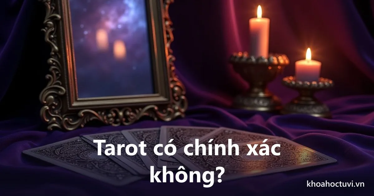 Tarot có chính xác không? Góc nhìn trung thực về bài Tarot