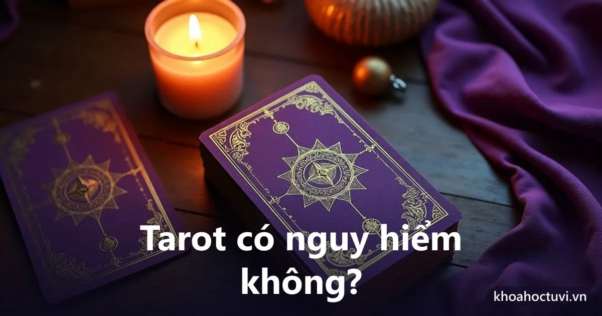 Tarot có nguy hiểm không? Giải mã nỗi sợ và những rủi ro thật