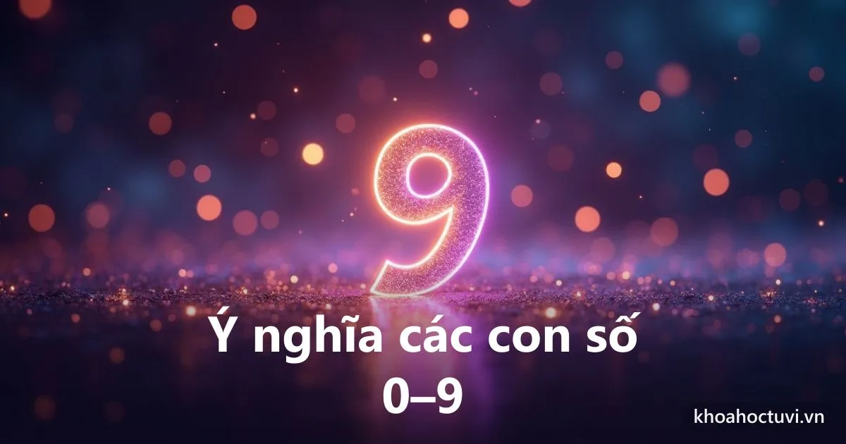 Ý nghĩa các con số trong Thần số học: giải mã số 0 đến 9