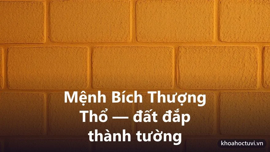 Mệnh Bích Thượng Thổ của người tuổi Canh Tý — ý nghĩa ngũ hành Thổ