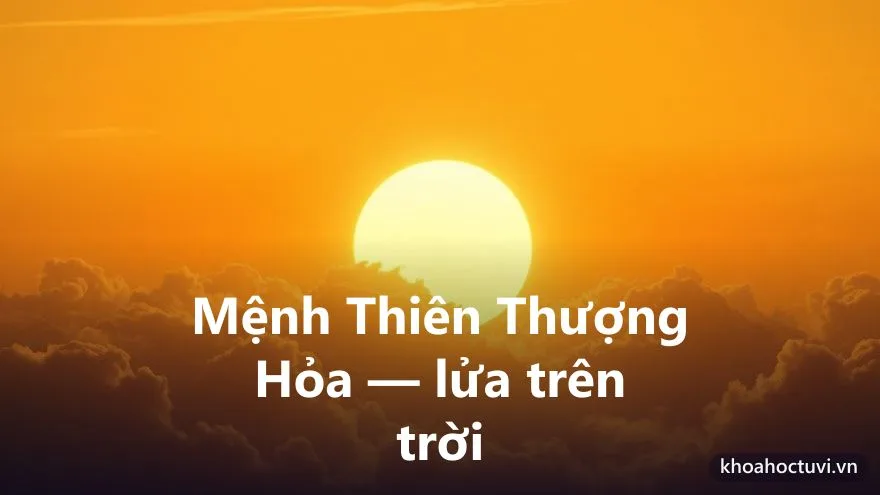Mệnh Thiên Thượng Hỏa của người tuổi Kỷ Mùi — ý nghĩa ngũ hành Hỏa
