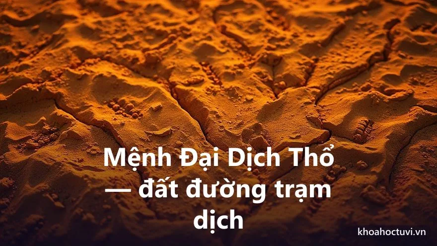 Mệnh Đại Dịch Thổ của người tuổi Mậu Thân — ý nghĩa ngũ hành Thổ