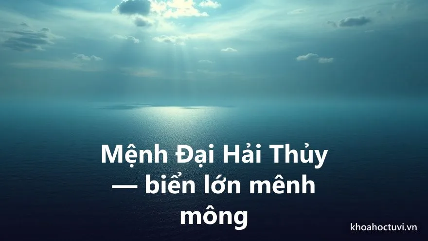 Mệnh Đại Hải Thủy của người tuổi Quý Hợi — ý nghĩa ngũ hành Thủy