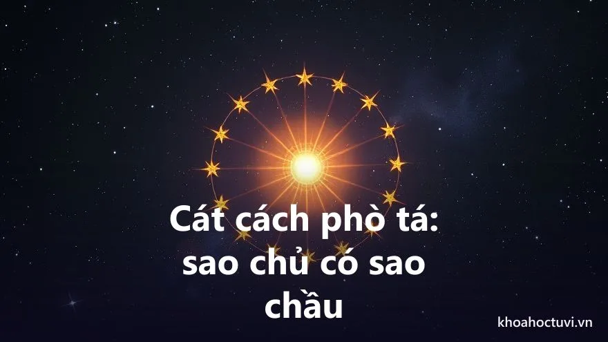 Cát cách phò tá trong tử vi: một sao chủ sáng ở giữa được vòng sao phò tá chầu quanh