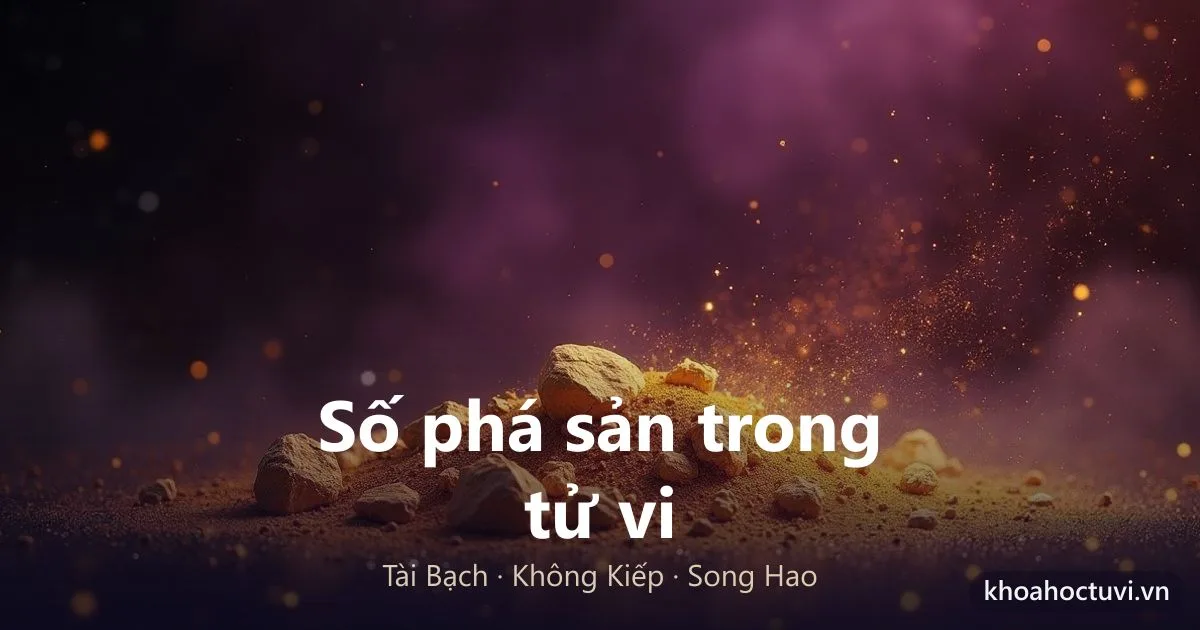 Cách Xem Số Phá Sản Trong Tử Vi: Đọc Cung Tài Bạch Và Không Kiếp