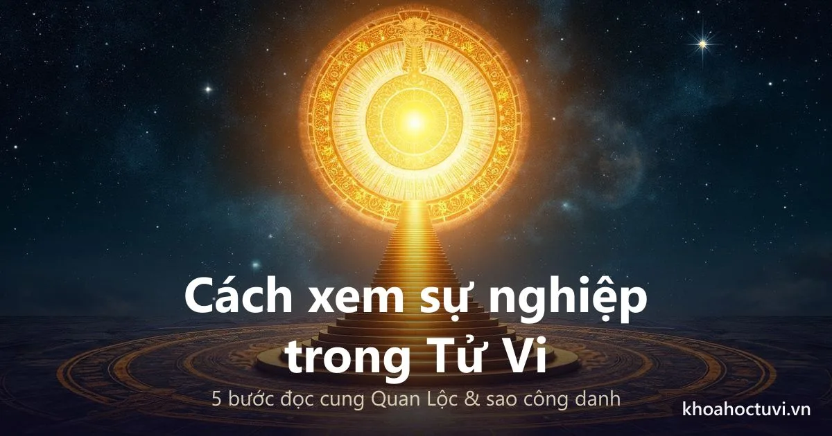 Cách xem sự nghiệp trong tử vi: đọc cung Quan Lộc và sao công danh