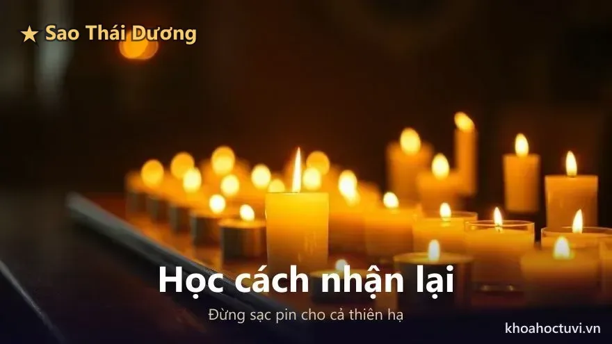 Lời khuyên cho người Thái Dương thủ Mệnh: học cách nhận lại, đừng cho đi tới cạn sức