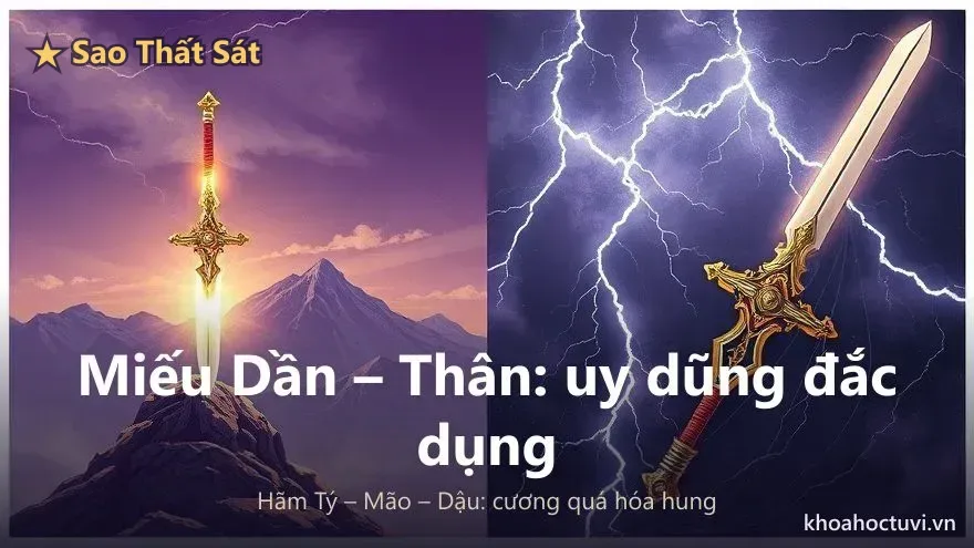 Hai mặt lưỡi kiếm của sao Thất Sát — miếu địa là uy dũng đắc dụng, hãm địa là cương quá hóa hung