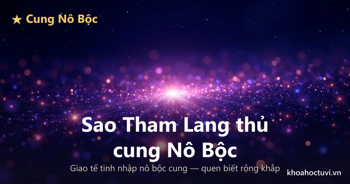 Sao Tham Lang thủ cung Nô Bộc — luận giải Tử Vi Đẩu Số