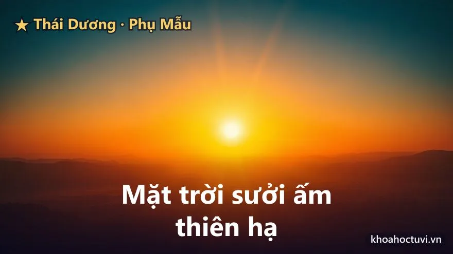 Thái Dương thủ cung Phụ Mẫu — Hàn gắn hình bóng người cha và tự trở thành 'mặt trời' cho đời sau