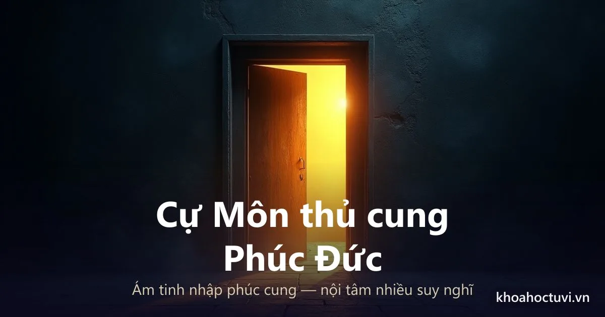 Sao Cự Môn thủ cung Phúc Đức — luận giải Tử Vi Đẩu Số