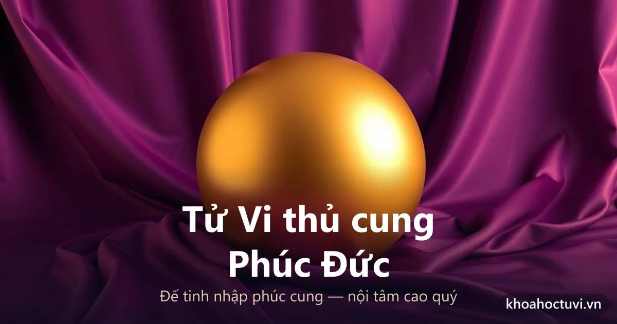 Sao Tử Vi thủ cung Phúc Đức — luận giải Tử Vi Đẩu Số