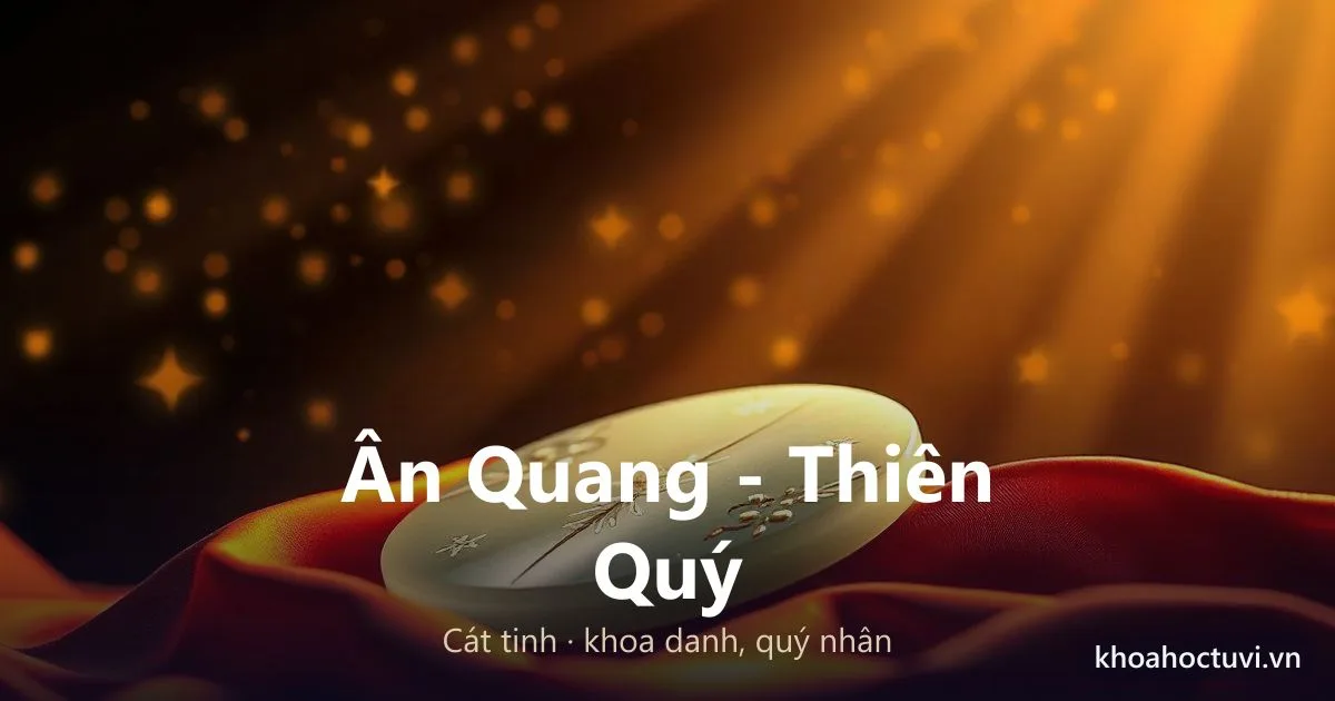 Sao Ân Quang Thiên Quý Trong Tử Vi: Ý Nghĩa Và Luận Giải