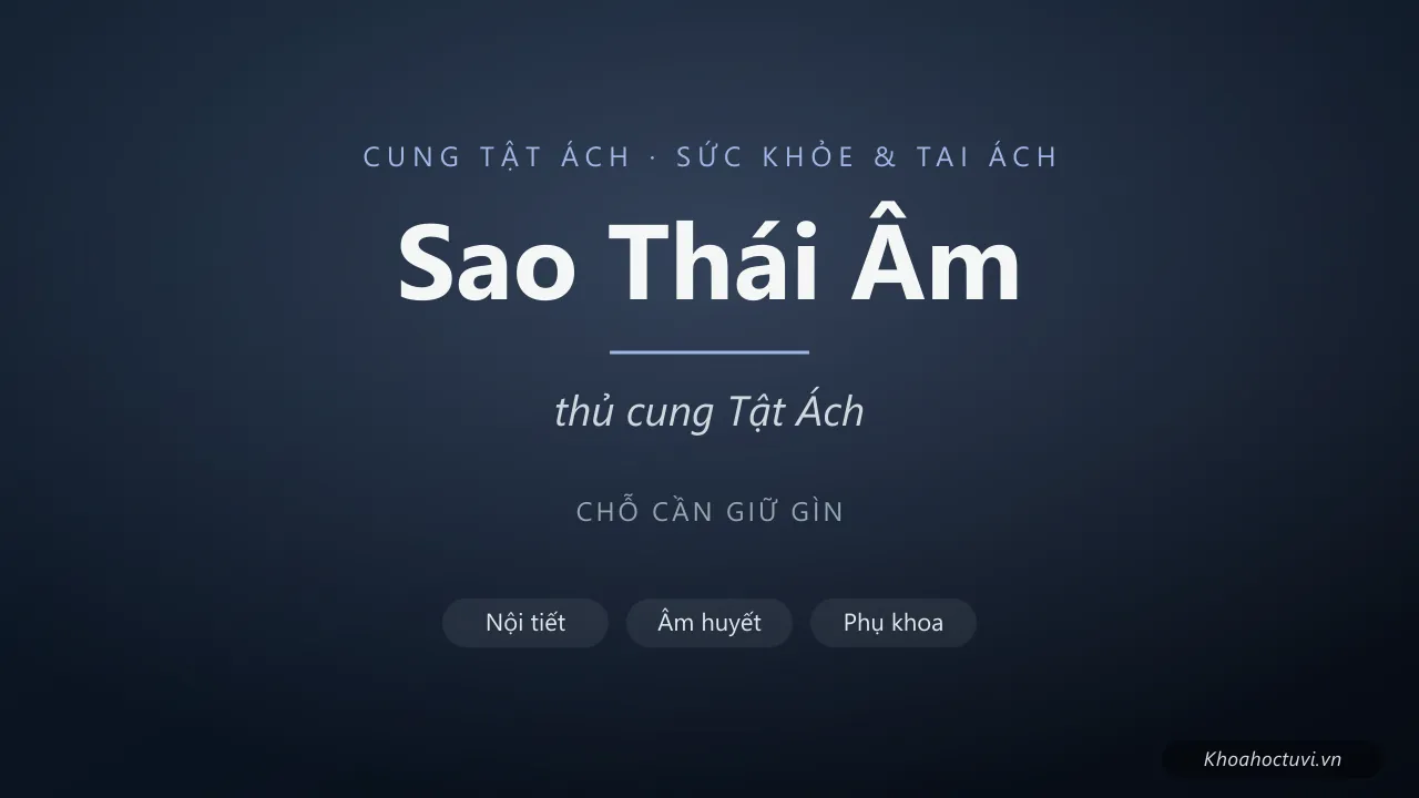Sao Thái Âm thủ cung Tật Ách — luận giải Tử Vi Đẩu Số