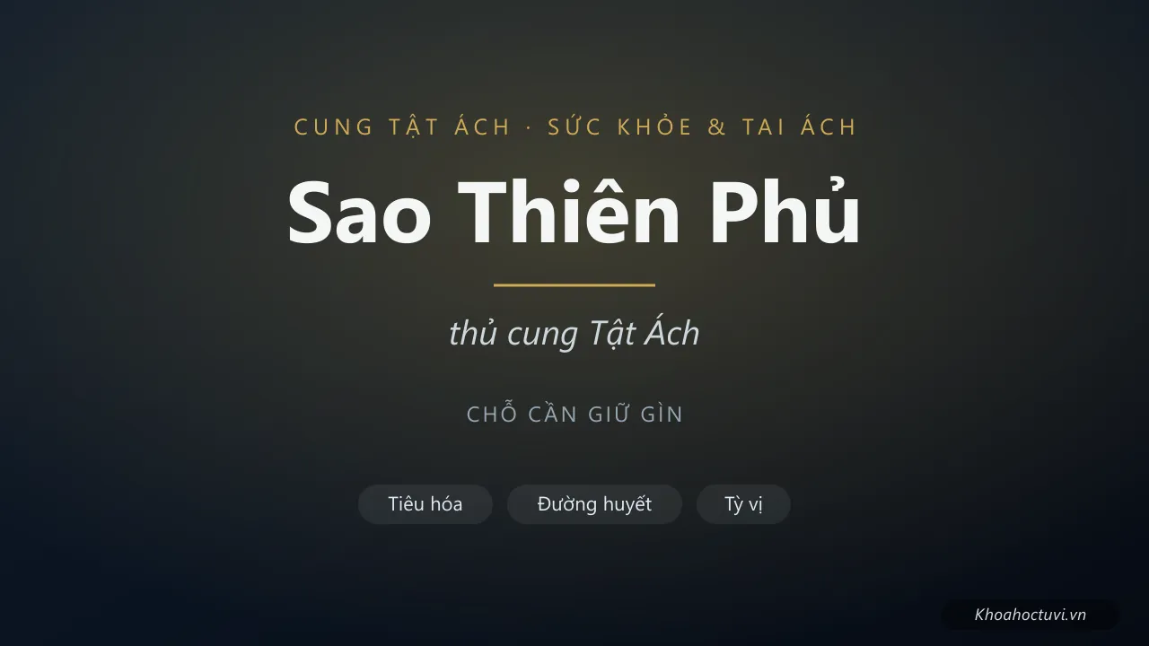 Sao Thiên Phủ thủ cung Tật Ách — luận giải Tử Vi Đẩu Số