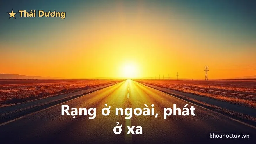 Thái Dương thủ cung Thiên Di — Thái Dương chiếu ngoại: mặt trời chỉ rực khi lên giữa trời
