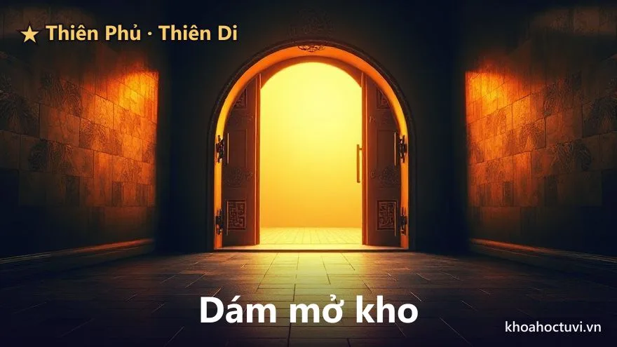 Thiên Phủ thủ cung Thiên Di — Dám mở kho: dùng sự đáng tin làm đòn bẩy và cho tài sản sinh sôi
