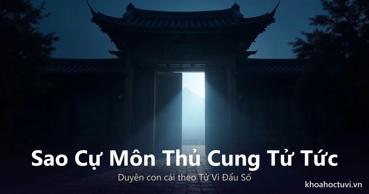 Sao Cự Môn thủ cung Tử Tức — luận giải Tử Vi Đẩu Số