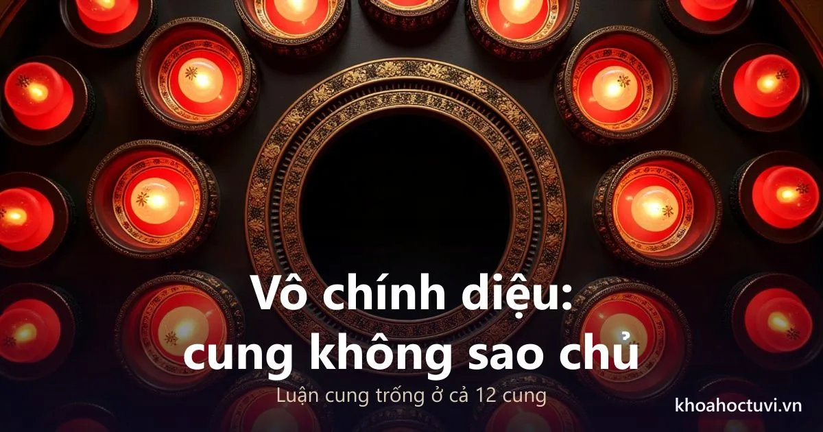 Vô Chính Diệu Là Gì? Cách Luận Cung Trống Ở Cả 12 Cung